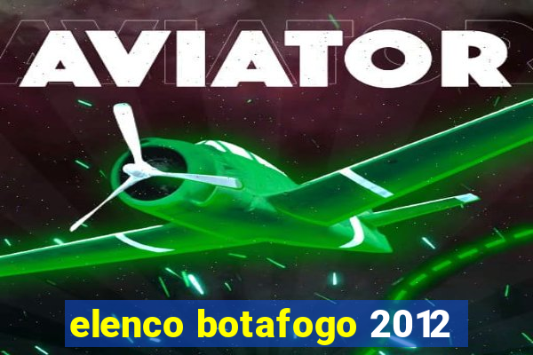 elenco botafogo 2012